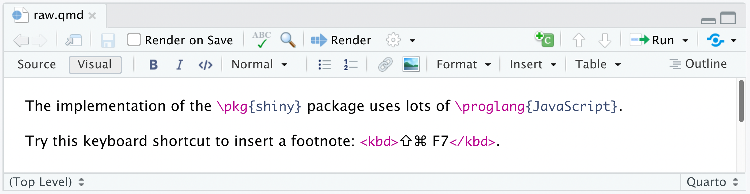 An R Markdown document opened in the R Studio visual editor. The first line reads: 'The implementation of the \pkg{shiny} package uses lots of 'proglang{JavaScript}. Both '\pkg' and '\proglang' are highlighted in pink, indicating that Visual Editor recognizes it as a LaTeX command. The second contains a <kbd> html tag highlighted in pink. Visual Editor recognizes this as an HTML tag and renders the results in the live document.